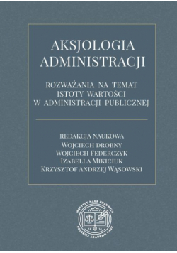 Aksjologia administracji – rozważania na temat istoty wartości w administracji publicznej