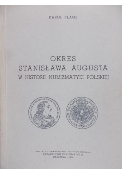 Okres Stanisława Augusta w historii numizmatyki polskiej Reprint z 1913 r.