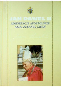 Kolekcja Dzieł Jana Pawła II Tom  47 Adhortacje Apostolskie Azja Oceania Liban