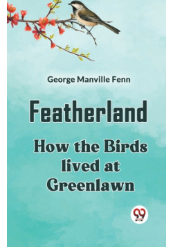 Featherland How The Birds Lived At Greenlawn