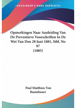 Opmerkingen Naar Aanleiding Van De Preventieve Voorschriften In De Wet Van Den 28 Juni 1881, Stbl. No 97 (1885)