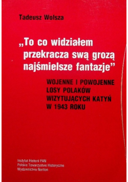 To co widziałem przekracza swa grozą najśmielsze fantazje