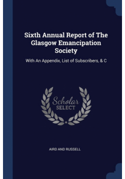 Sixth Annual Report of The Glasgow Emancipation Society