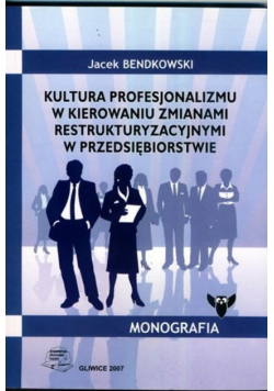 Kultura profesjonalizmu w kierowaniu zmianami restrukturyzacyjnymi w przedsiębiorstwie