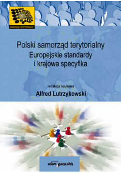 Polski samorząd terytorialny. Europejskie standardy i krajowa specyfika