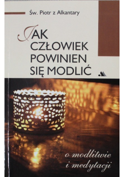 Jak człowiek powinien się modlić