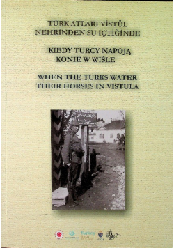 Kiedy Turcy napoją konie w Wiśle