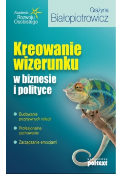 Kreowanie wizerunku w biznesie i polityce