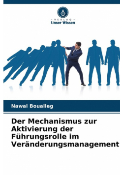 Der Mechanismus zur Aktivierung der Führungsrolle im Veränderungsmanagement