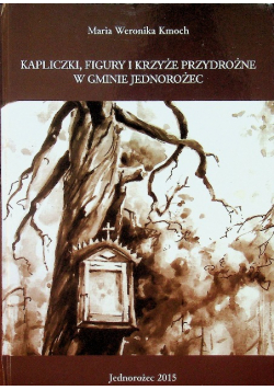 Kapliczki figury i krzyże przydrożne w gminie jednorożec