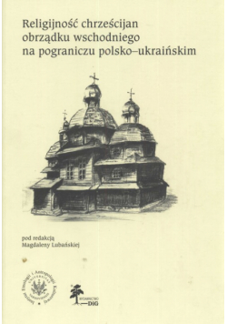 Religijność chrześcijan obrządku wschodniego na pograniczu polsko ukraińskim