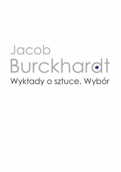 Burckhardt Jacob - Wykłady o sztuce. Wybór