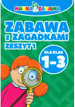 Nauka i zabawa Zabawa z zagadkami 1-3 Zeszyt 1