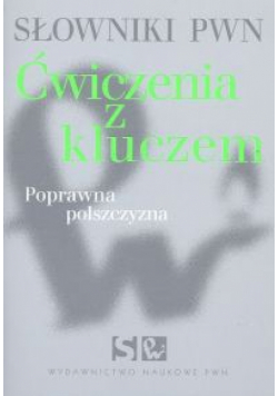 Słowniki PWN Ćwiczenia z kluczem Poprawna polszczyzn.
