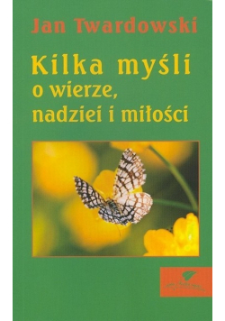 Kilka myśli o wierze, nadziei i miłości
