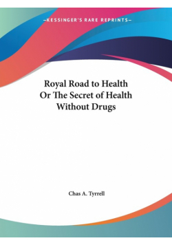 Royal Road to Health Or The Secret of Health Without Drugs