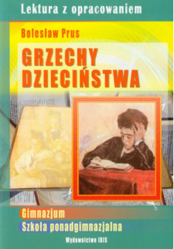 Grzechy dzieciństwa: lektura z opracowaniem Bolesław Prus