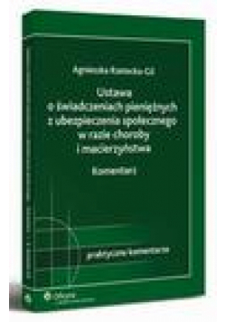 Ustawa o świadczeniach pieniężnych z ubezpieczenia społecznego w razie choroby i macierzyństwa. Komentarz