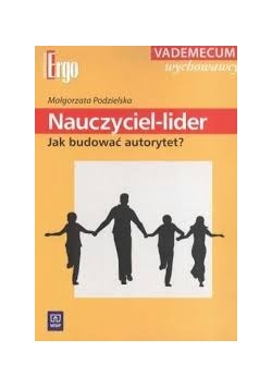 Nauczyciel-lider jak budować autorytety ?