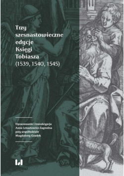 Trzy szesnastowieczne edycje Księgi Tobiasza (1539, 1540, 1545)