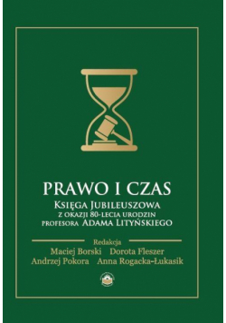 Prawo i czas. Księga Jubileuszowa z okazji 80-lecia urodzin Profesora Adama Lityńskiego