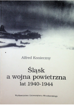 Śląsk a wojna powietrzna lat 1940 1944