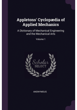 Appletons' Cyclopædia of Applied Mechanics