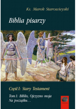 Biblia pisarzy, cz. I: Stary Testament, t. 1: Biblio, Ojczyzno moja. Na początku…