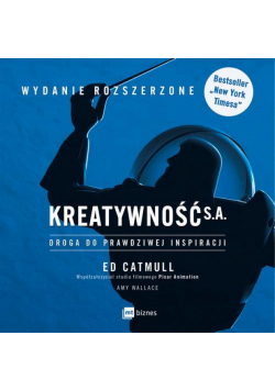 Kreatywność S.A. Droga do prawdziwej inspiracji. WYDANIE ROZSZERZONE