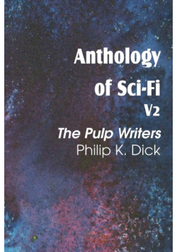 Anthology of Sci-Fi V2, the Pulp Writers - Philip K. Dick