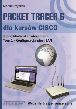 Packet Tracer 6 dla kursów CISCO Tom 1 wydanie 2 rozszerzone
