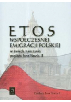 Etos współczesnej emigracji polskiej