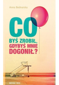 Co byś zrobił gdybyś mnie dogonił