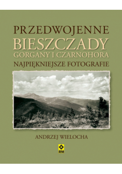 Przedwojenne Bieszczady Gorgany i Czarnohora Karpaty Wschodnie