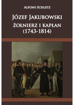 Józef Jakubowski żołnierz i kapłan (1743-1814)