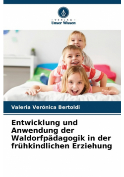 Entwicklung und Anwendung der Waldorfpädagogik in der frühkindlichen Erziehung