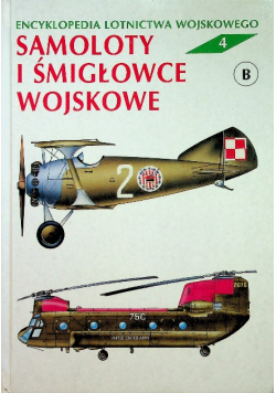 Encyklopedia lotnictwa wojskowego Tom 4 Samoloty i śmigłowce wojskowe