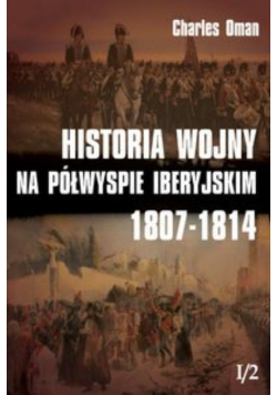 Historia wojny na Półwyspie Iberyjskim 1807-1814 Tom 1