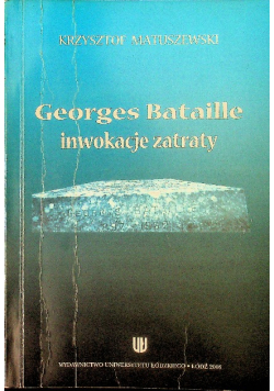 Georges Bataille Inwokacje Zatraty