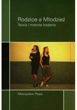Rodzice a młodzież. Teoria i metoda badania