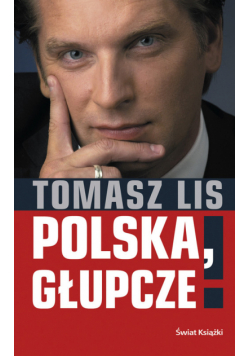 Polska, głupcze!