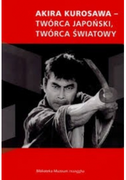 Akira Kurosawa twórca japoński twórca światowy