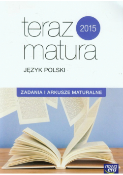 Teraz matura 2015 Język polski Zadania i arkusze maturalne