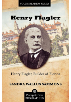 Henry Flagler, Builder of Florida