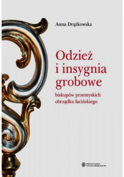 Odzież i insygnia grobowe biskupów przemyskich obrządku łacińskiego
