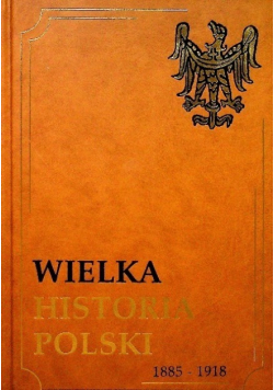 Wielka Historia Polski 1885 - 1918 Tom VIII