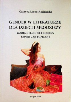 Gender w literaturze dla dzieci i młodzieży. Wzorce płciowe i kobiecy repertuar topiczny