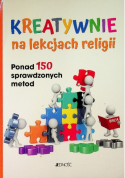 Kreatywnie na lekcjach religii/ Ponad 150 sprawdzonych metod