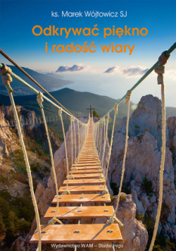 Wójtowicz Marek - Odkrywać piękno i radość wiary