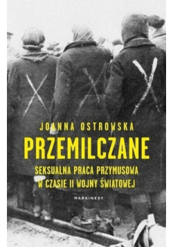 Przemilczane Seksualna praca przymusowa w czasie II wojny światowej